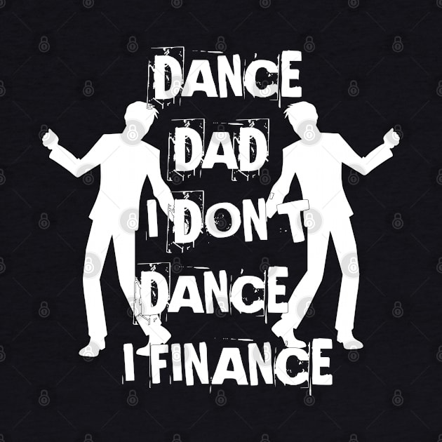 DANCE DAD I DON'T DANCE I FINANCE by Mima_SY